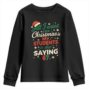 Funny All I Want For Christmas Is My Students To Stop Saying 67 Youth Sweatshirt Teacher Christmas 67 Meme TS11 Black Print Your Wear