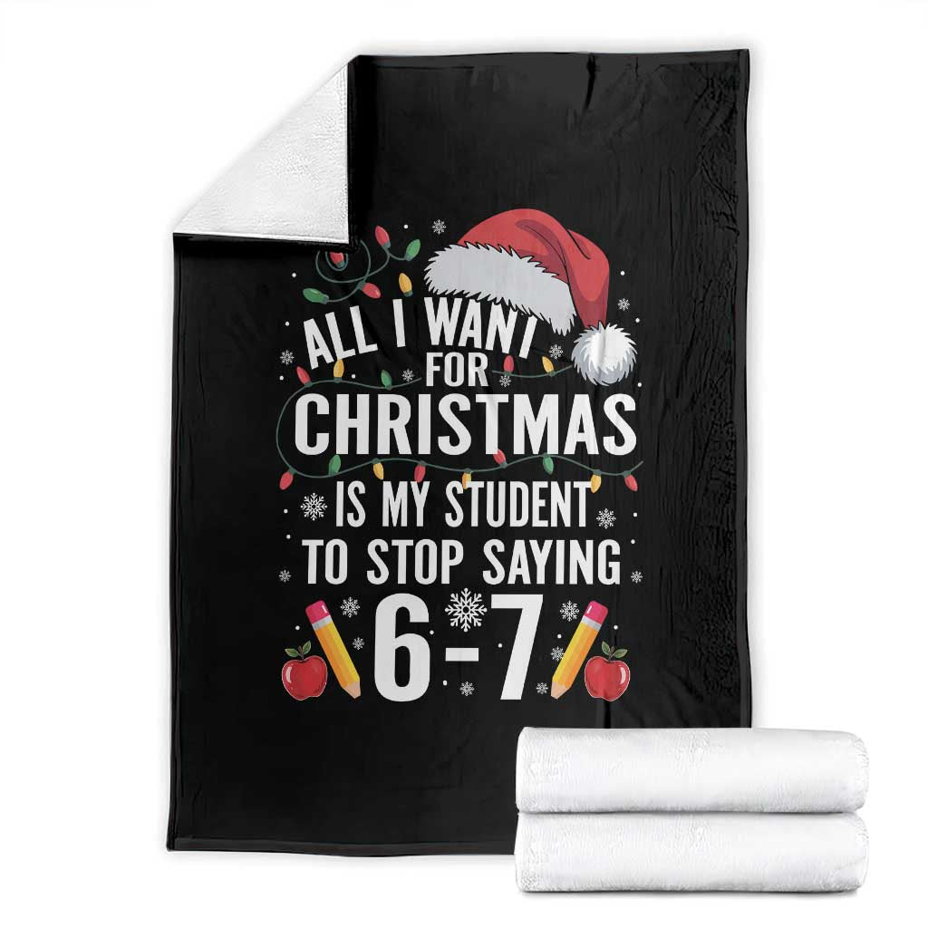 Funny 67 Teacher Christmas Throw Blanket All I Want For Christmas Is My Student To Stop Saying 67 TS11 Black Print Your Wear