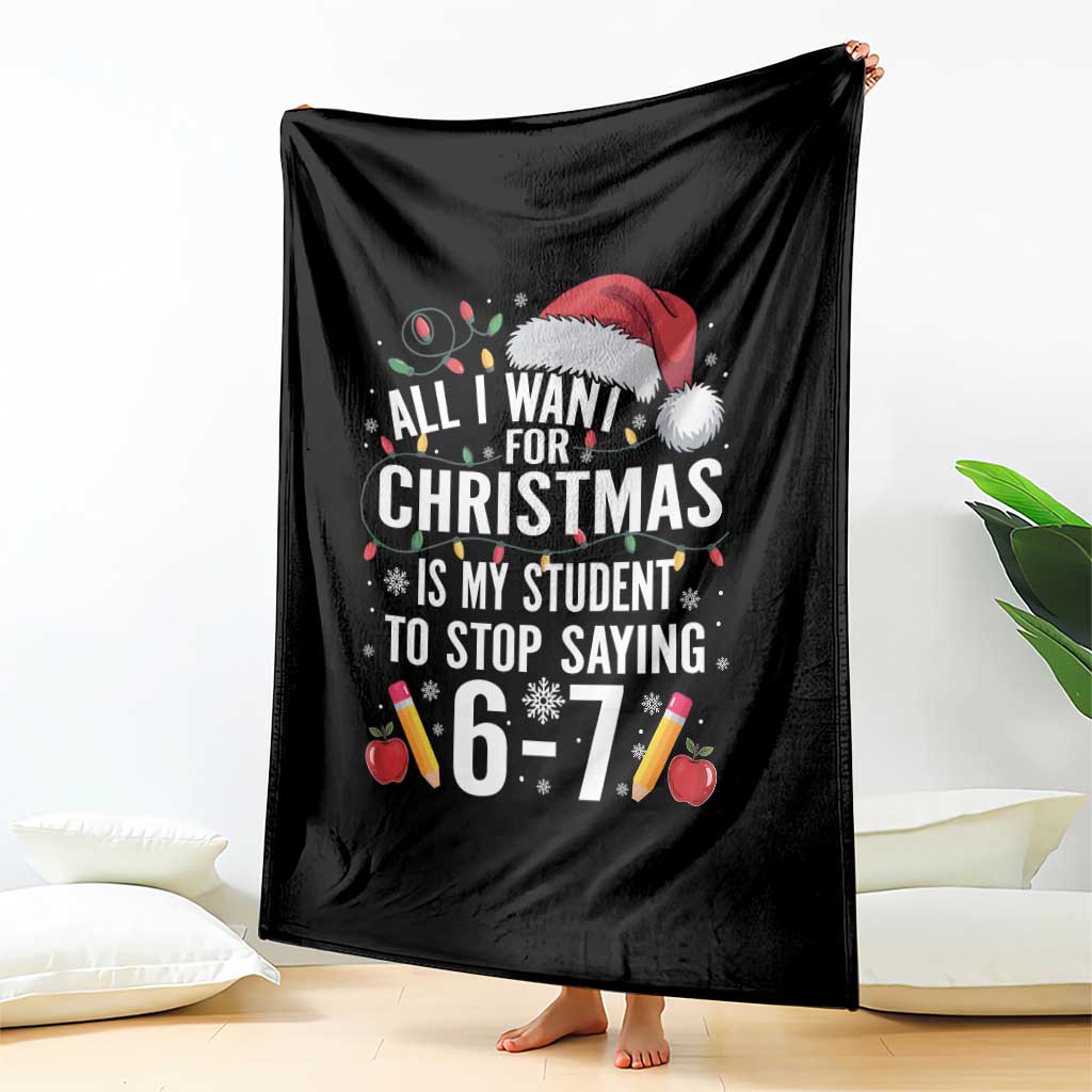 Funny 67 Teacher Christmas Throw Blanket All I Want For Christmas Is My Student To Stop Saying 67 TS11 Print Your Wear