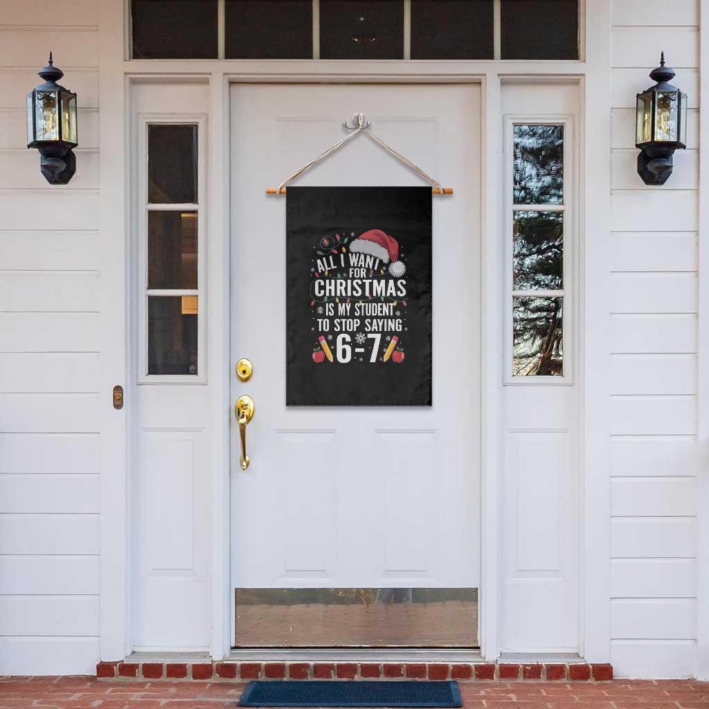 Funny 67 Teacher Christmas Garden Flag All I Want For Christmas Is My Student To Stop Saying 67 TS11 Print Your Wear