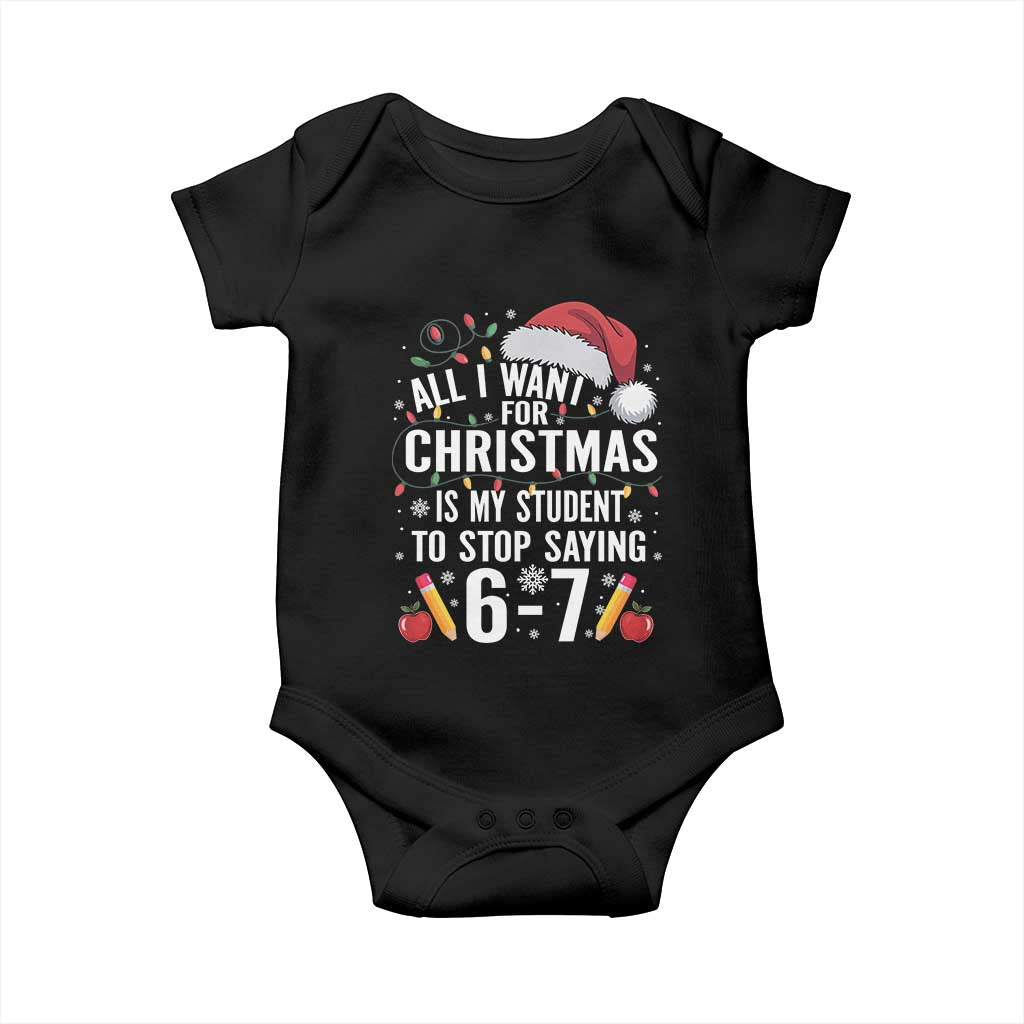 Funny 67 Teacher Christmas Baby Onesie All I Want For Christmas Is My Student To Stop Saying 67 TS11 Black Print Your Wear