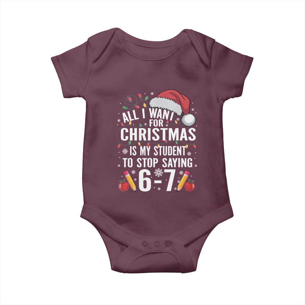Funny 67 Teacher Christmas Baby Onesie All I Want For Christmas Is My Student To Stop Saying 67 TS11 Maroon Print Your Wear