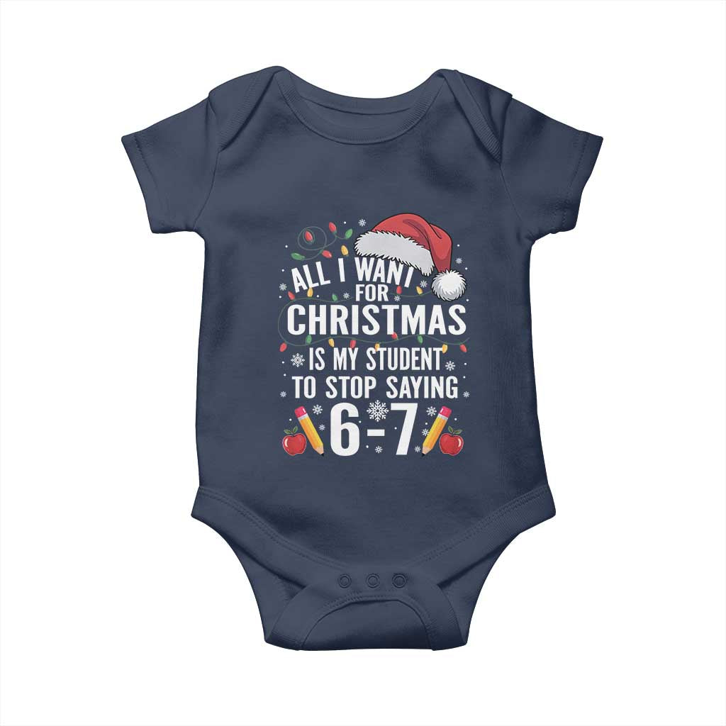 Funny 67 Teacher Christmas Baby Onesie All I Want For Christmas Is My Student To Stop Saying 67 TS11 Navy Print Your Wear