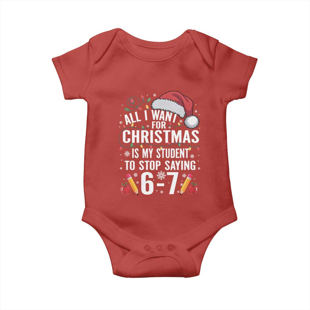 Funny 67 Teacher Christmas Baby Onesie All I Want For Christmas Is My Student To Stop Saying 67 TS11 Red Print Your Wear