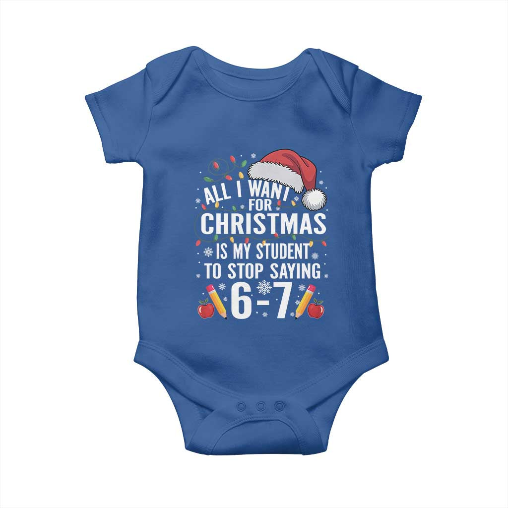 Funny 67 Teacher Christmas Baby Onesie All I Want For Christmas Is My Student To Stop Saying 67 TS11 Royal Blue Print Your Wear