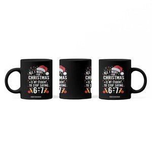 Funny 67 Teacher Christmas Coffee Mug All I Want For Christmas Is My Student To Stop Saying 67 TS11 Print Your Wear