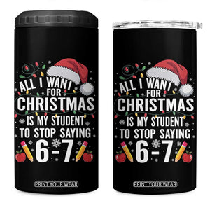 Funny 67 Teacher Christmas 4 in 1 Can Cooler Tumbler All I Want For Christmas Is My Student To Stop Saying 67 TS11 One Size: 16 oz Black Print Your Wear
