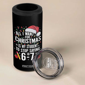 Funny 67 Teacher Christmas 4 in 1 Can Cooler Tumbler All I Want For Christmas Is My Student To Stop Saying 67 TS11 Print Your Wear