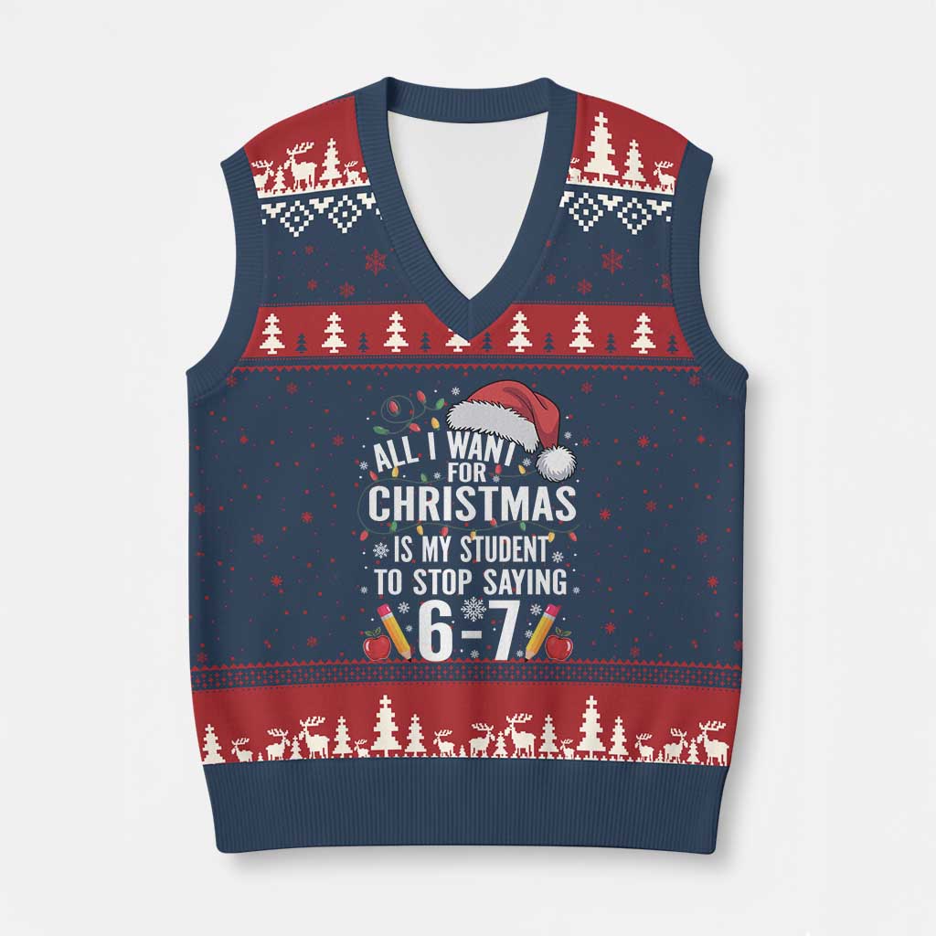 Funny 67 Teacher Xmas V-Neck Knit Sweater Vest All I Want For Xmas Is My Student To Stop Saying 67 TS11 Navy Red Print Your Wear