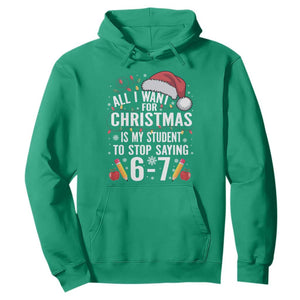 Funny 67 Teacher Christmas Hoodie All I Want For Christmas Is My Student To Stop Saying 67 TS11 Irish Green Print Your Wear