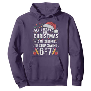 Funny 67 Teacher Christmas Hoodie All I Want For Christmas Is My Student To Stop Saying 67 TS11 Purple Print Your Wear