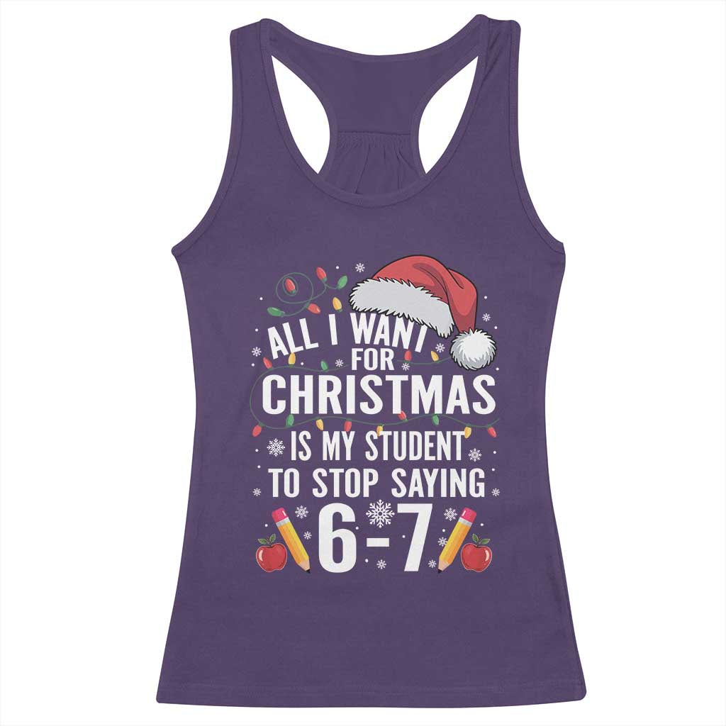 Funny 67 Teacher Christmas Racerback Tank Top All I Want For Christmas Is My Student To Stop Saying 67 TS11 Purple Print Your Wear