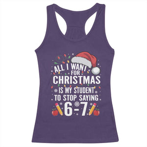 Funny 67 Teacher Christmas Racerback Tank Top All I Want For Christmas Is My Student To Stop Saying 67 TS11 Purple Print Your Wear