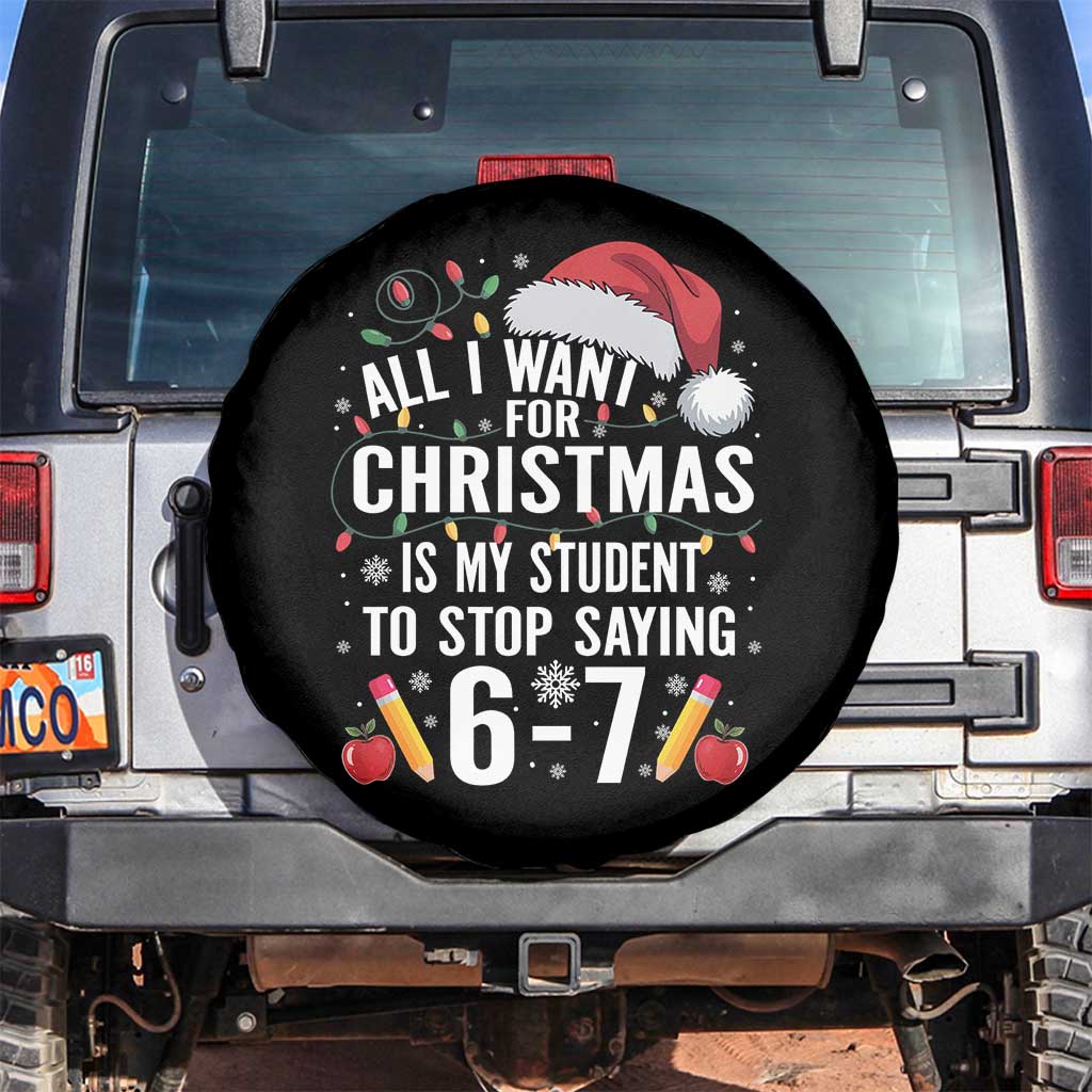 Funny 67 Teacher Christmas Spare Tire Cover All I Want For Christmas Is My Student To Stop Saying 67 TS11 No hole Black Print Your Wear