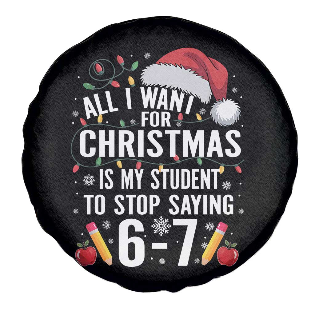 Funny 67 Teacher Christmas Spare Tire Cover All I Want For Christmas Is My Student To Stop Saying 67 TS11 Print Your Wear