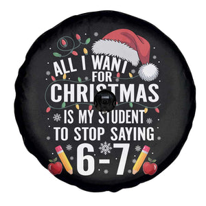Funny 67 Teacher Christmas Spare Tire Cover All I Want For Christmas Is My Student To Stop Saying 67 TS11 Print Your Wear