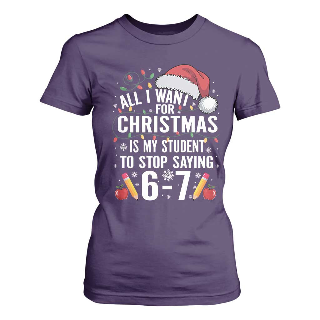 Funny 67 Teacher Christmas T Shirt For Women All I Want For Christmas Is My Student To Stop Saying 67 TS11 Purple Print Your Wear