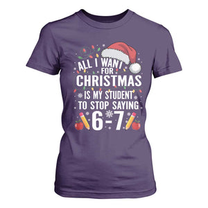 Funny 67 Teacher Christmas T Shirt For Women All I Want For Christmas Is My Student To Stop Saying 67 TS11 Purple Print Your Wear