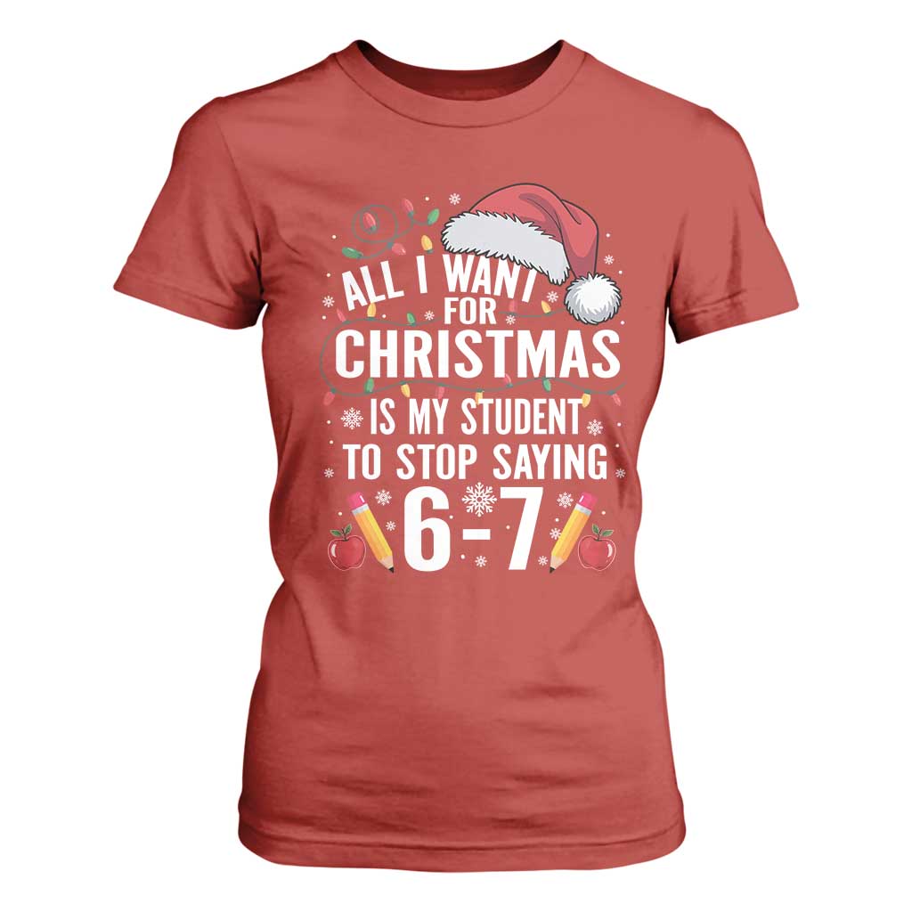 Funny 67 Teacher Christmas T Shirt For Women All I Want For Christmas Is My Student To Stop Saying 67 TS11 Red Print Your Wear