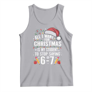 Funny 67 Teacher Christmas Tank Top All I Want For Christmas Is My Student To Stop Saying 67 TS11 Athletic Heather Print Your Wear