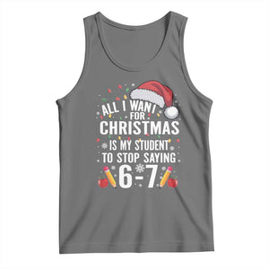 Funny 67 Teacher Christmas Tank Top All I Want For Christmas Is My Student To Stop Saying 67 TS11 Black Heather Print Your Wear