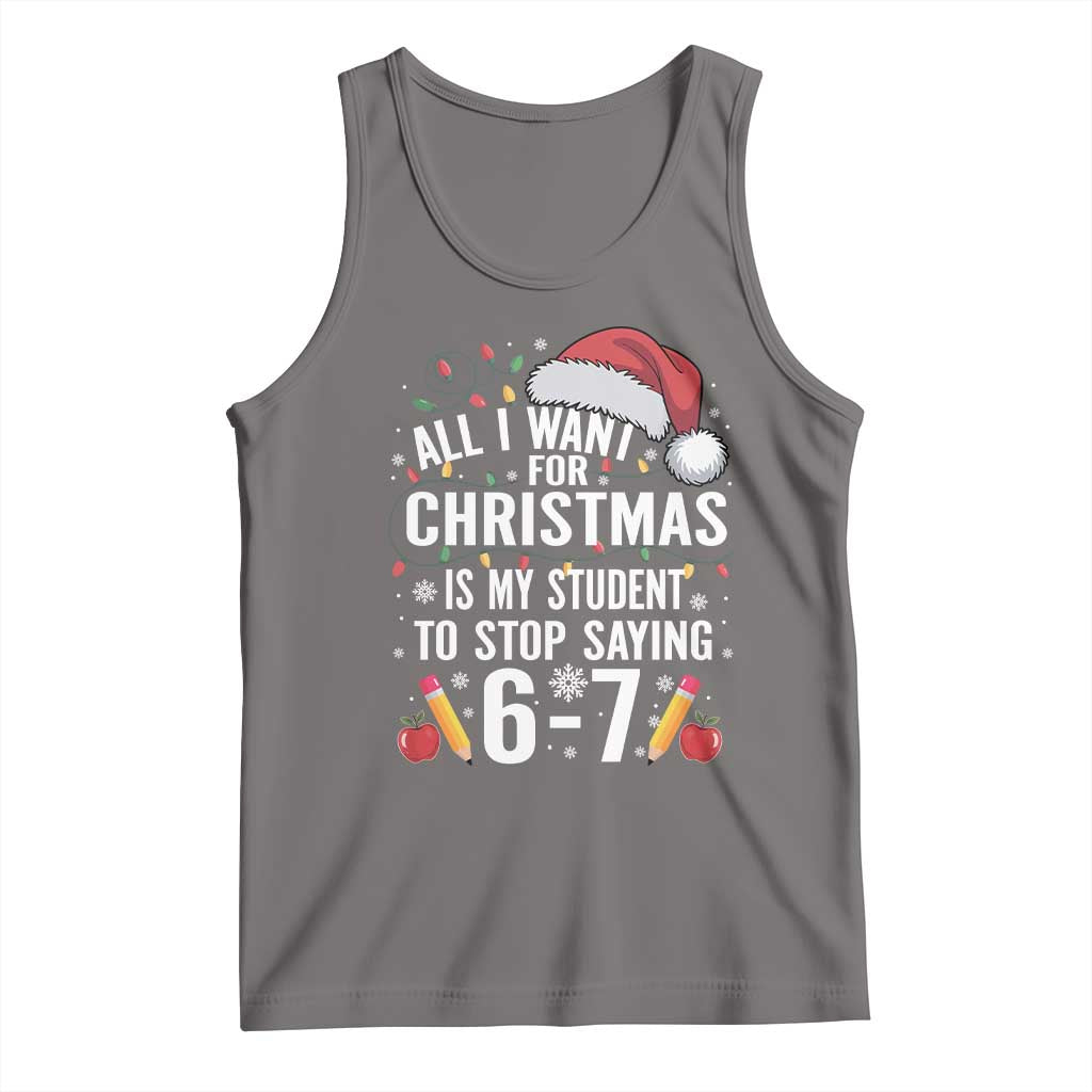 Funny 67 Teacher Christmas Tank Top All I Want For Christmas Is My Student To Stop Saying 67 TS11 Deep Heather Print Your Wear
