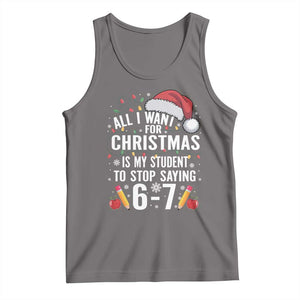 Funny 67 Teacher Christmas Tank Top All I Want For Christmas Is My Student To Stop Saying 67 TS11 Deep Heather Print Your Wear