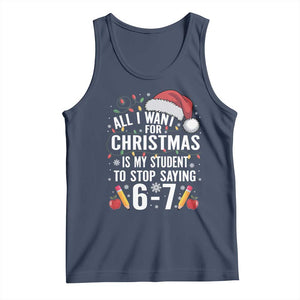 Funny 67 Teacher Christmas Tank Top All I Want For Christmas Is My Student To Stop Saying 67 TS11 Navy Print Your Wear