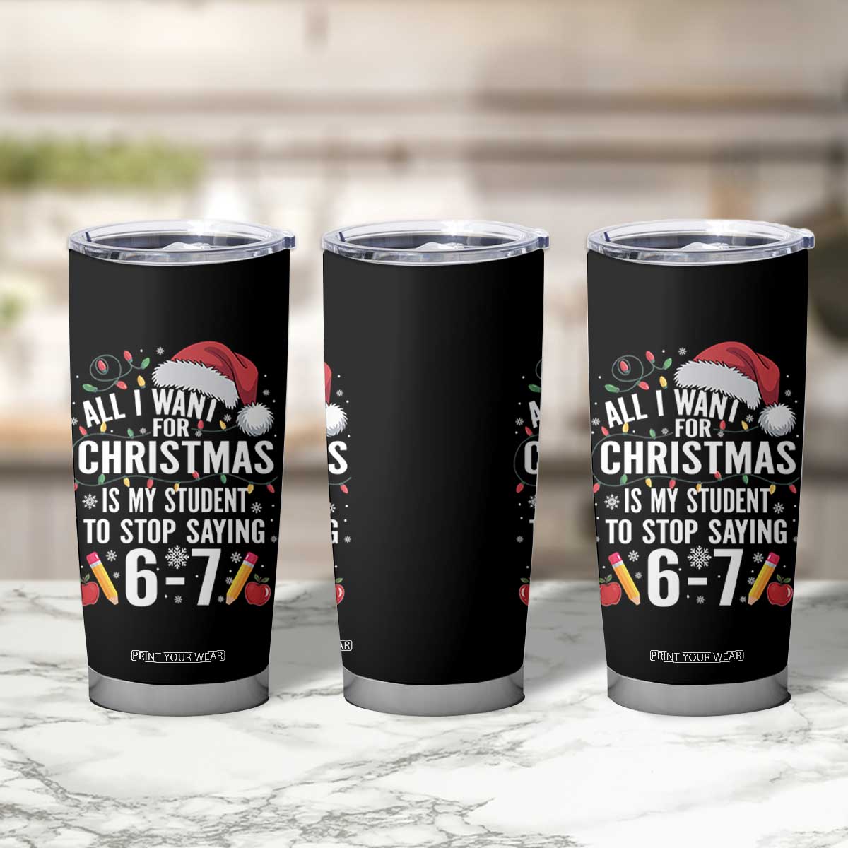 Funny 67 Teacher Christmas Tumbler Cup All I Want For Christmas Is My Student To Stop Saying 67 TS11 Print Your Wear