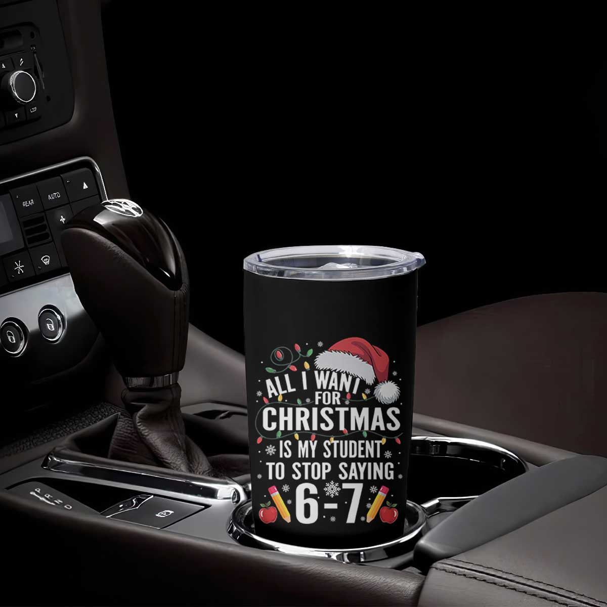 Funny 67 Teacher Christmas Tumbler Cup All I Want For Christmas Is My Student To Stop Saying 67 TS11 Print Your Wear