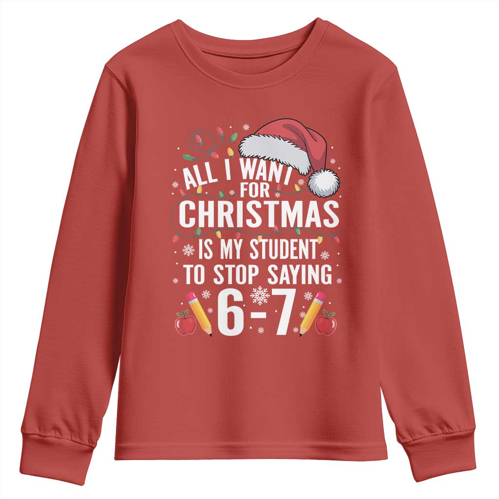 Funny 67 Teacher Christmas Youth Sweatshirt All I Want For Christmas Is My Student To Stop Saying 67 TS11 Red Print Your Wear