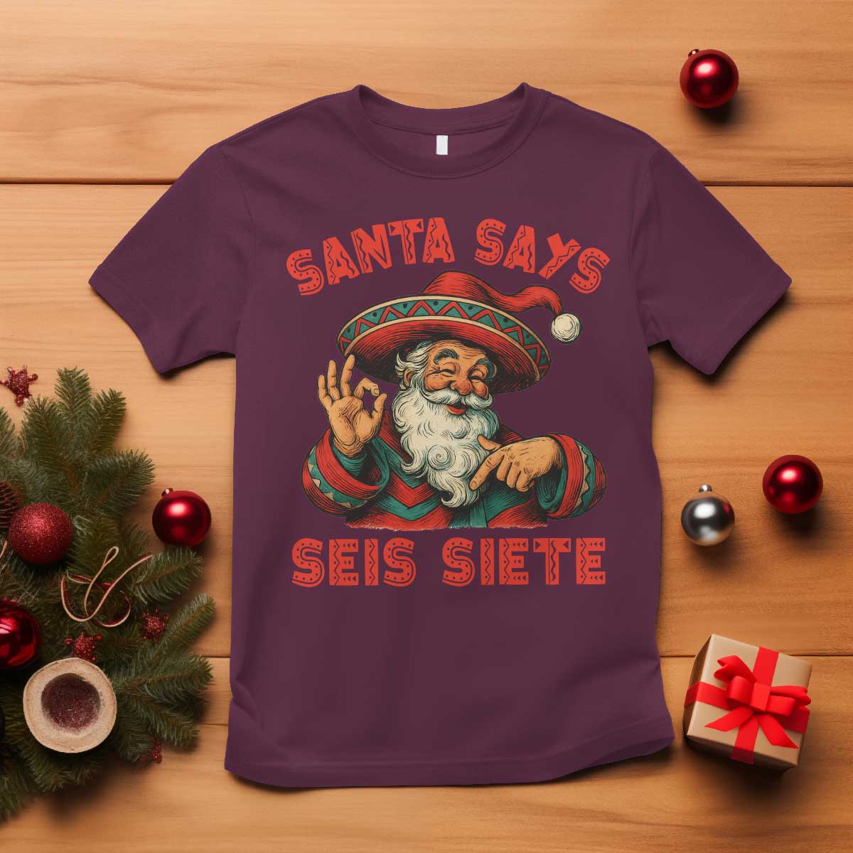 Funny Mexican Christmas 67 T Shirt Santa Says Seis Siete Cholo Claus TS11 Maroon Print Your Wear