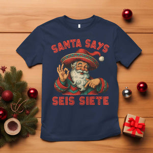 Funny Mexican Christmas 67 T Shirt Santa Says Seis Siete Cholo Claus TS11 Navy Print Your Wear