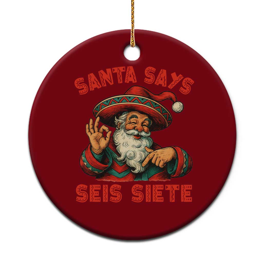 Funny Mexican Christmas 67 Ceramic Ornament Santa Says Seis Siete Cholo Claus - Print Your Wear