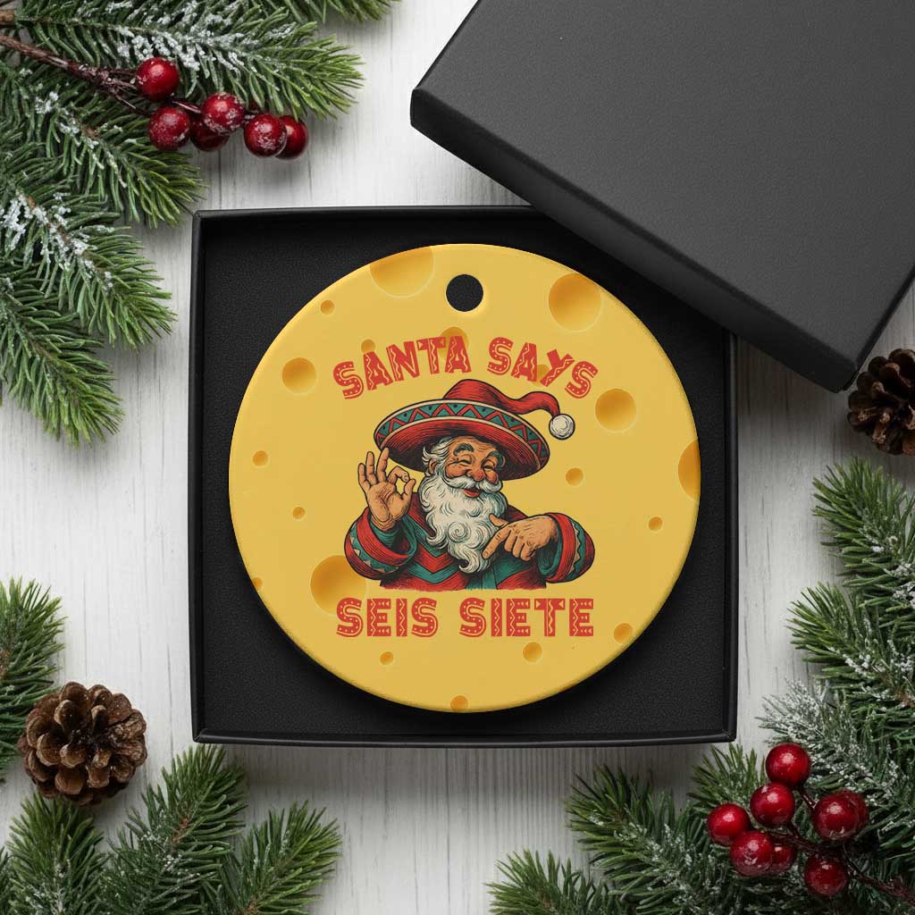 Funny Mexican Christmas 67 Ceramic Ornament Santa Says Seis Siete Cholo Claus - Print Your Wear
