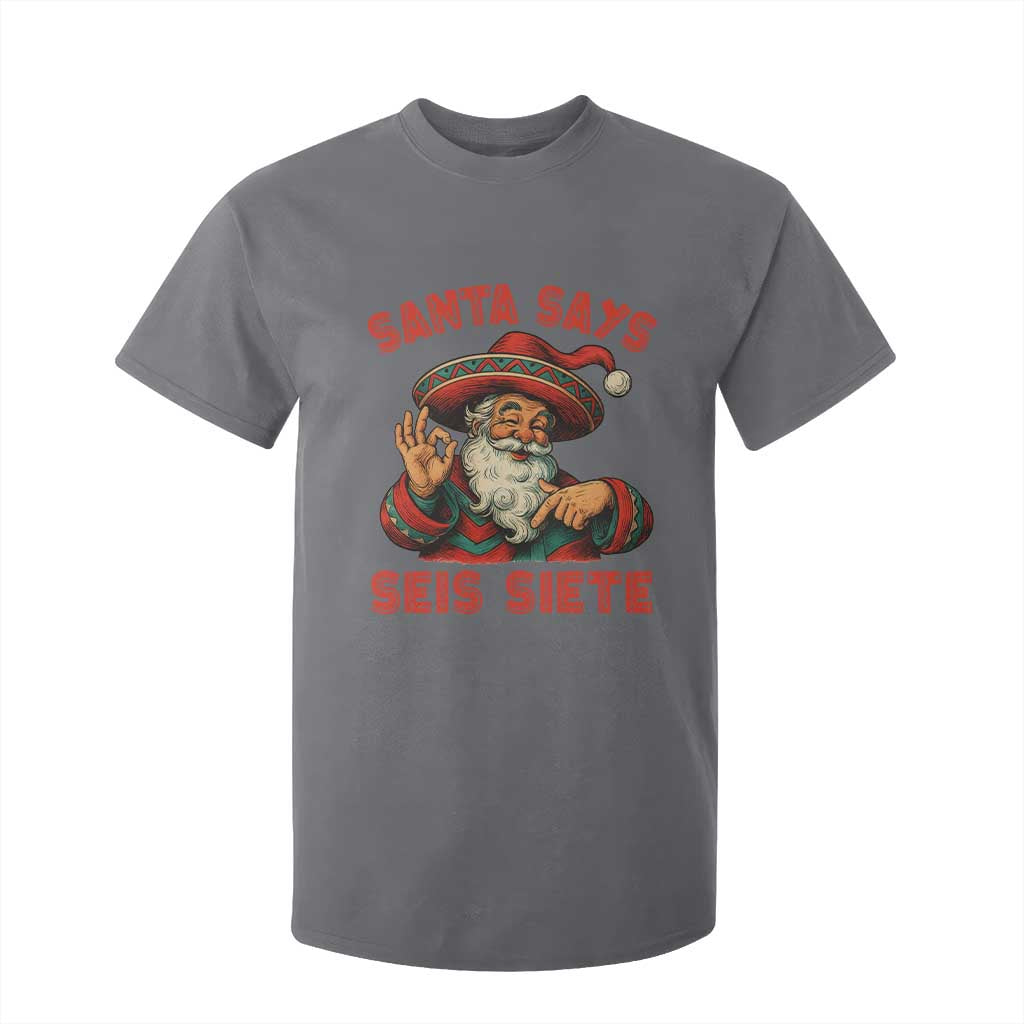 Funny Mexican Christmas 67 T Shirt For Kid Santa Says Seis Siete Cholo Claus TS11 Charcoal Print Your Wear