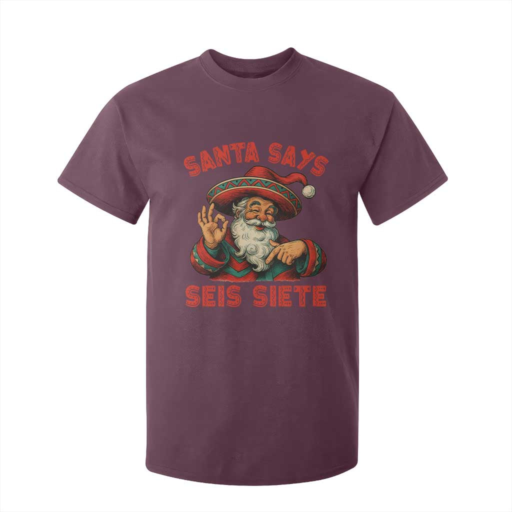 Funny Mexican Christmas 67 T Shirt For Kid Santa Says Seis Siete Cholo Claus TS11 Maroon Print Your Wear
