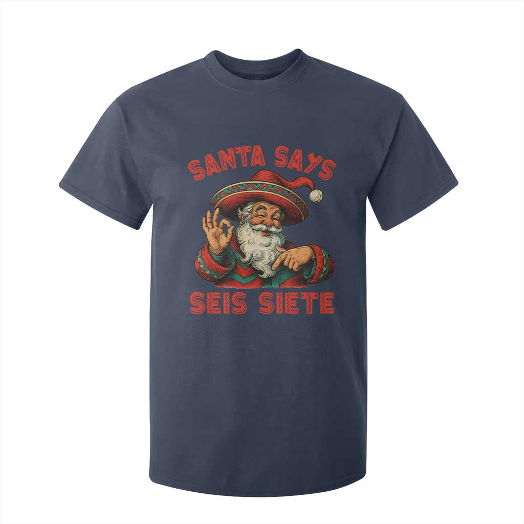 Funny Mexican Christmas 67 T Shirt For Kid Santa Says Seis Siete Cholo Claus TS11 Navy Print Your Wear