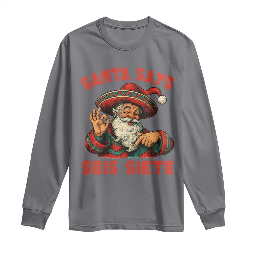 Funny Mexican Christmas 67 Long Sleeve Shirt Santa Says Seis Siete Cholo Claus TS11 Charcoal Print Your Wear