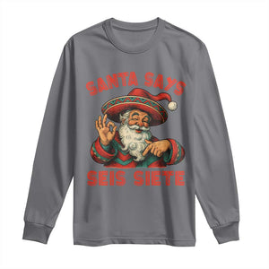 Funny Mexican Christmas 67 Long Sleeve Shirt Santa Says Seis Siete Cholo Claus TS11 Charcoal Print Your Wear