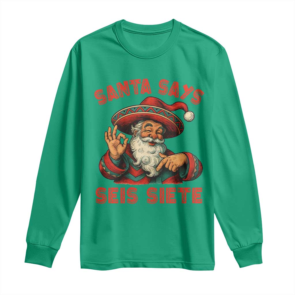 Funny Mexican Christmas 67 Long Sleeve Shirt Santa Says Seis Siete Cholo Claus TS11 Irish Green Print Your Wear