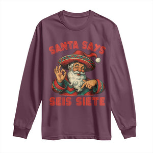 Funny Mexican Christmas 67 Long Sleeve Shirt Santa Says Seis Siete Cholo Claus TS11 Maroon Print Your Wear