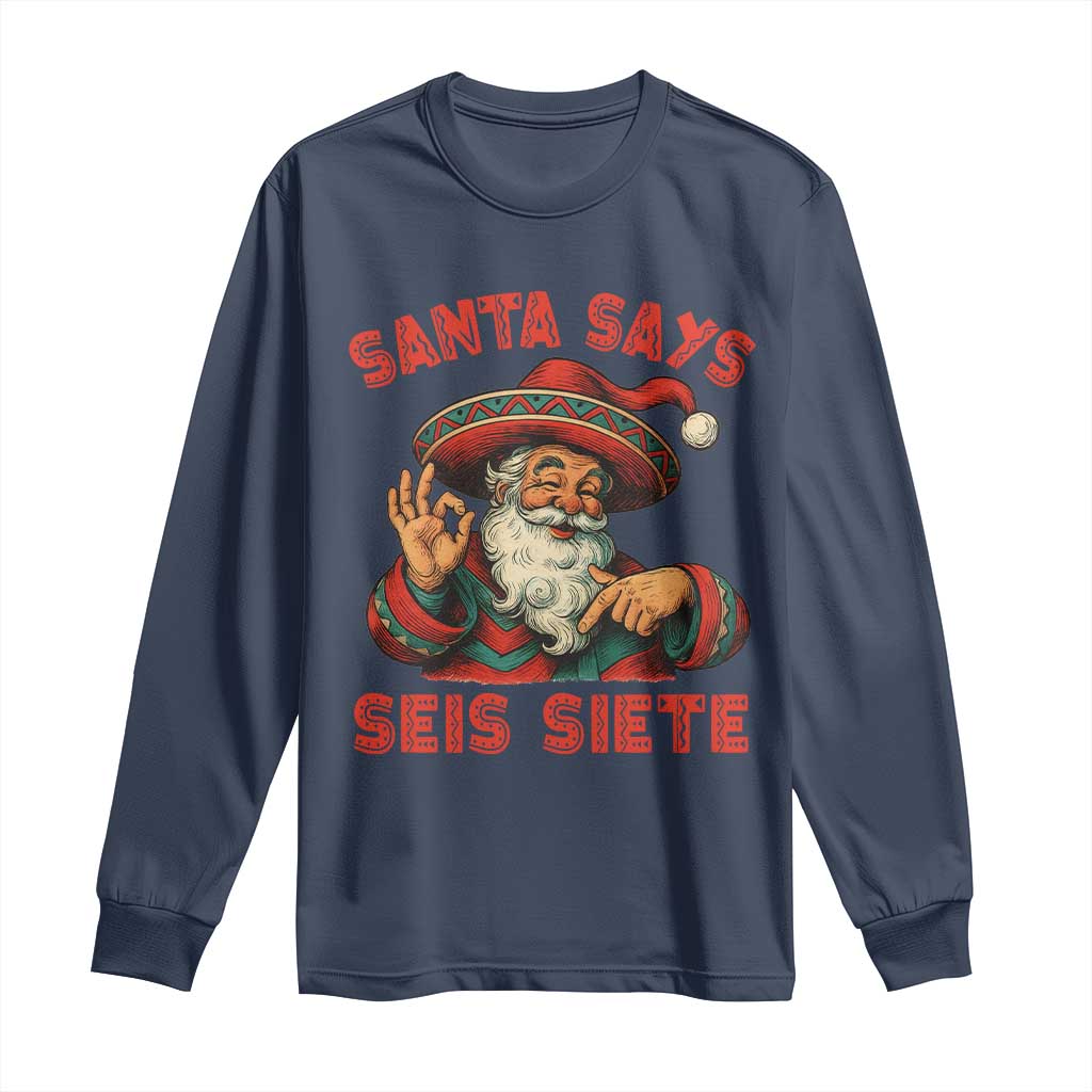 Funny Mexican Christmas 67 Long Sleeve Shirt Santa Says Seis Siete Cholo Claus TS11 Navy Print Your Wear