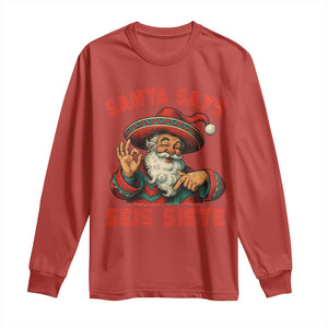 Funny Mexican Christmas 67 Long Sleeve Shirt Santa Says Seis Siete Cholo Claus TS11 Red Print Your Wear