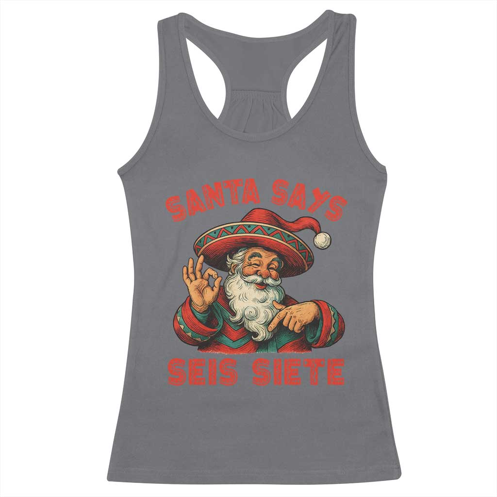 Funny Mexican Christmas 67 Racerback Tank Top Santa Says Seis Siete Cholo Claus TS11 Charcoal Print Your Wear