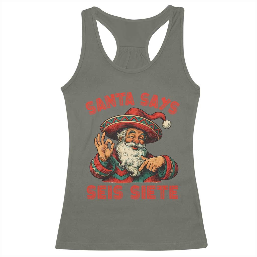 Funny Mexican Christmas 67 Racerback Tank Top Santa Says Seis Siete Cholo Claus TS11 Military Green Print Your Wear