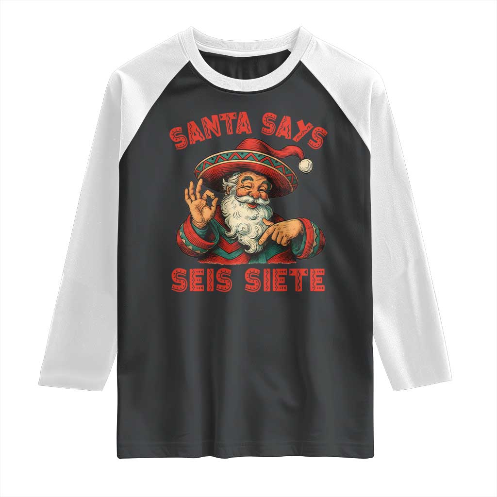 Funny Mexican Christmas 67 Raglan Shirt Santa Says Seis Siete Cholo Claus TS11 Black White Print Your Wear