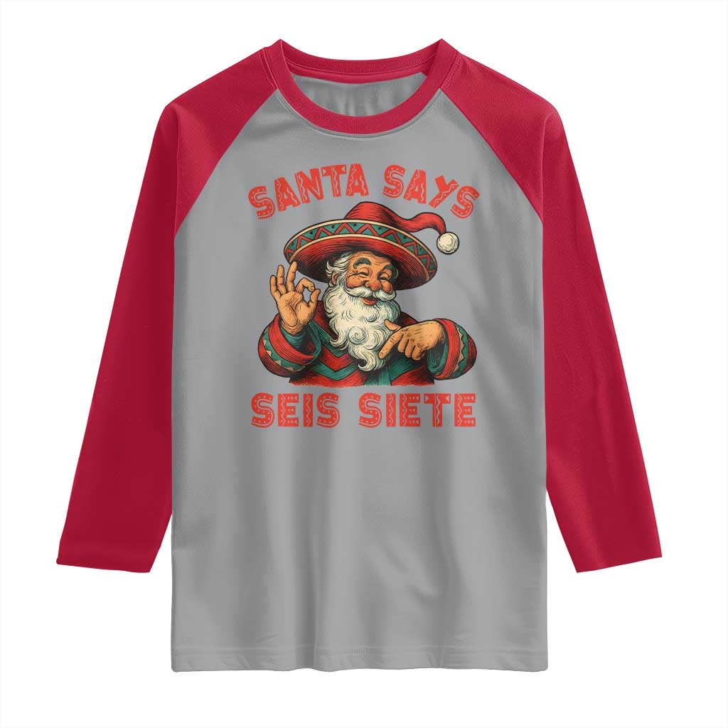 Funny Mexican Christmas 67 Raglan Shirt Santa Says Seis Siete Cholo Claus TS11 Sport Gray Red Print Your Wear