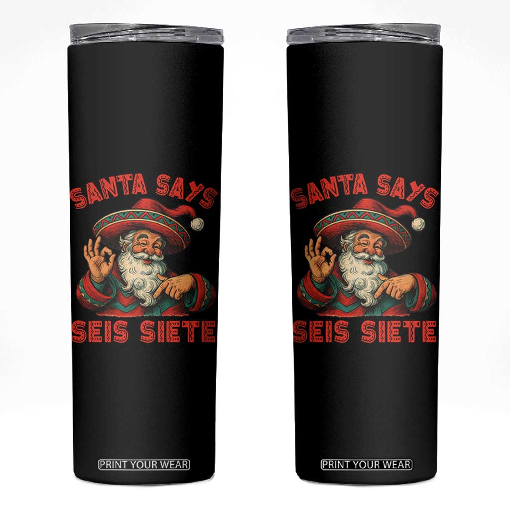 Funny Mexican Christmas 67 Skinny Tumbler Santa Says Seis Siete Cholo Claus - Print Your Wear