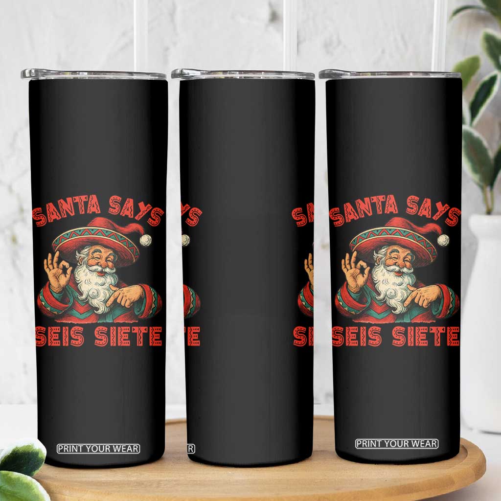 Funny Mexican Christmas 67 Skinny Tumbler Santa Says Seis Siete Cholo Claus - Print Your Wear